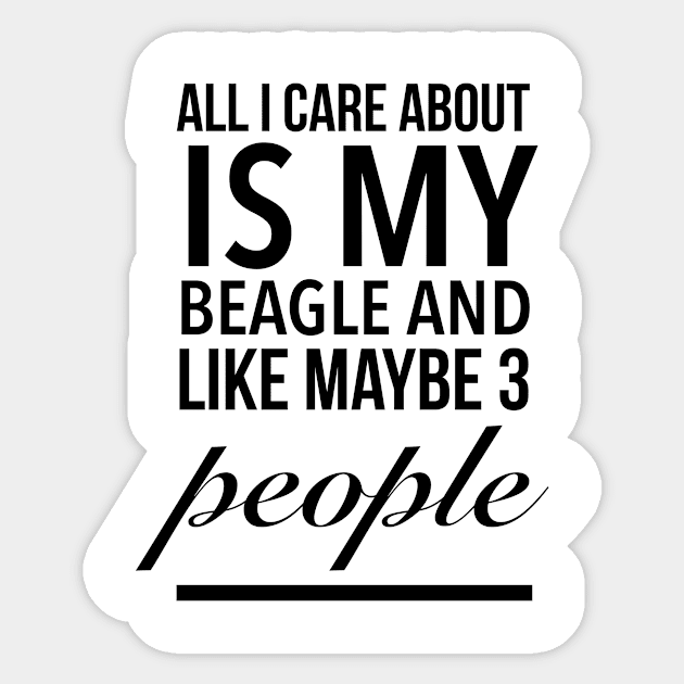 All I care about is my beagle dog funny beagle dog lover Sticker by TextFactory